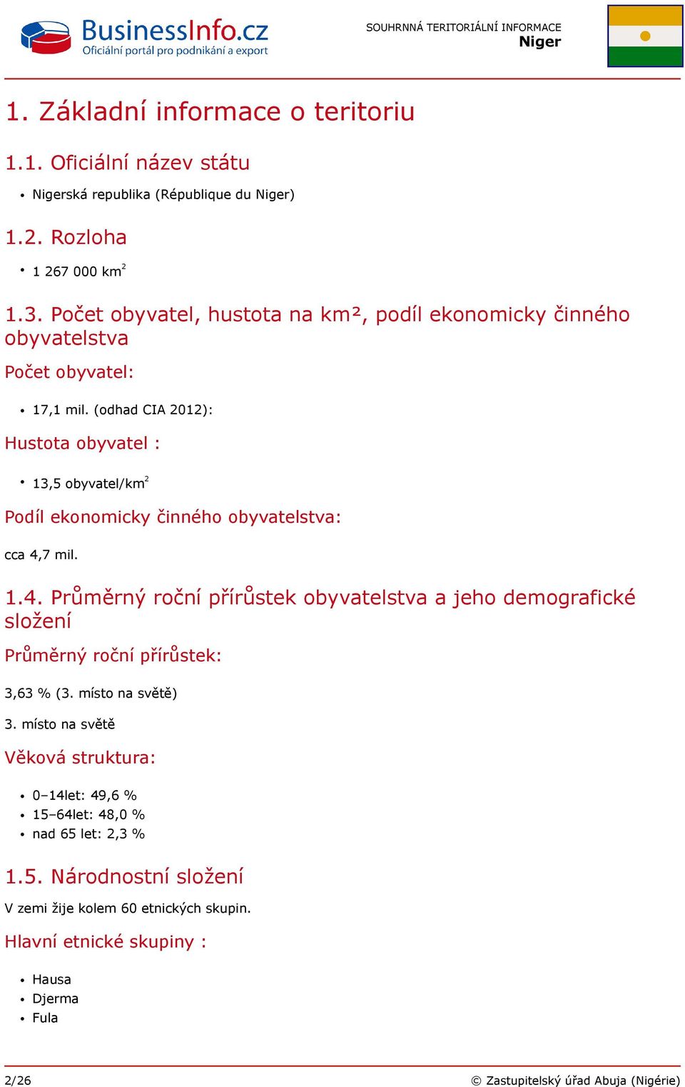 (odhad CIA 2012): Hustota obyvatel : 13,5 obyvatel/km 2 Podíl ekonomicky činného obyvatelstva: cca 4,