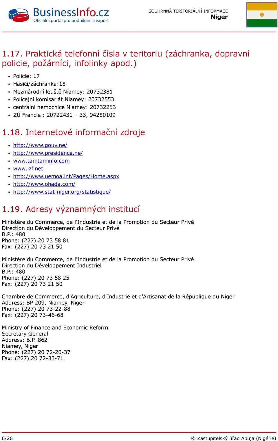 gouv.ne/ http://www.presidence.ne/ www.tamtaminfo.com www.izf.net http://www.uemoa.int/pages/home.aspx http://www.ohada.com/ http://www.stat-niger.org/statistique/ 1.19.