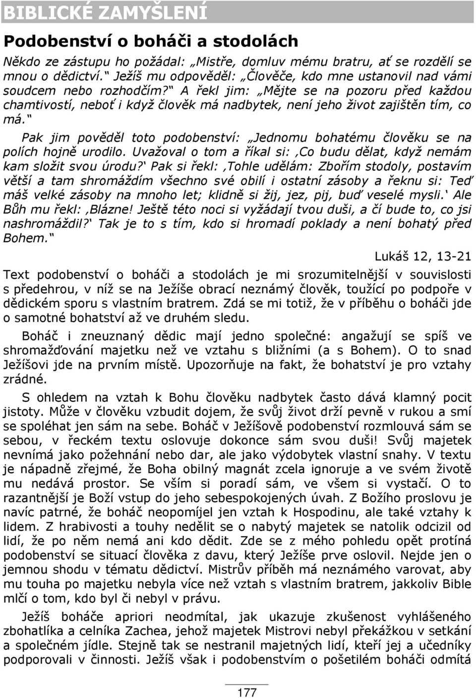 A ekl jim: M jte se na pozoru p ed každou chamtivostí, nebo i když člov k má nadbytek, není jeho život zajišt n tím, co má.