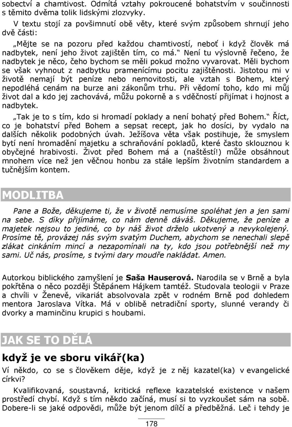 Není tu výslovn ečeno, že nadbytek je n co, čeho bychom se m li pokud možno vyvarovat. M li bychom se však vyhnout z nadbytku pramenícímu pocitu zajišt nosti.