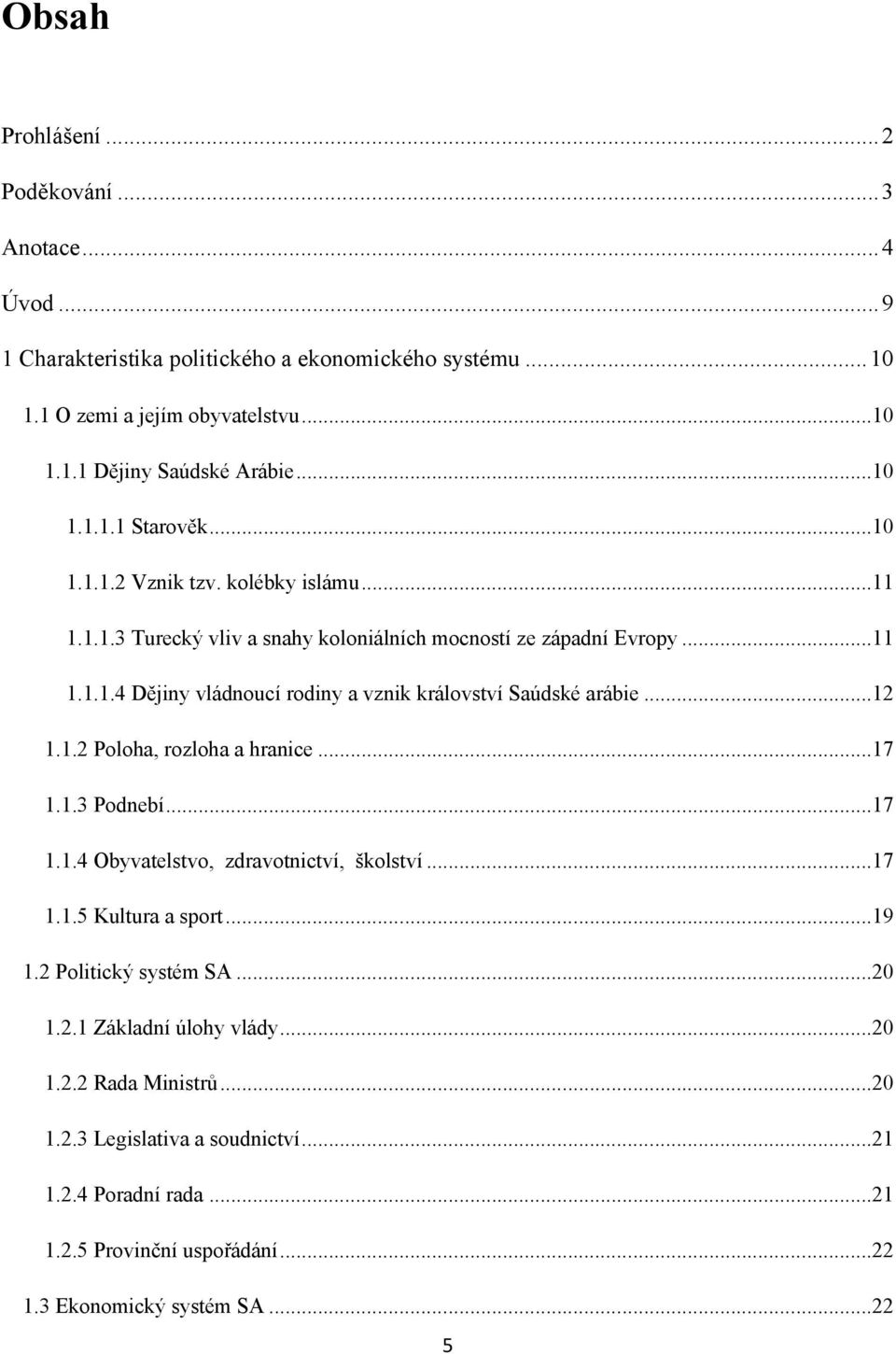 ..12 1.1.2 Poloha, rozloha a hranice...17 1.1.3 Podnebí...17 1.1.4 Obyvatelstvo, zdravotnictví, školství...17 1.1.5 Kultura a sport...19 1.2 Politický systém SA...20 1.2.1 Základní úlohy vlády.