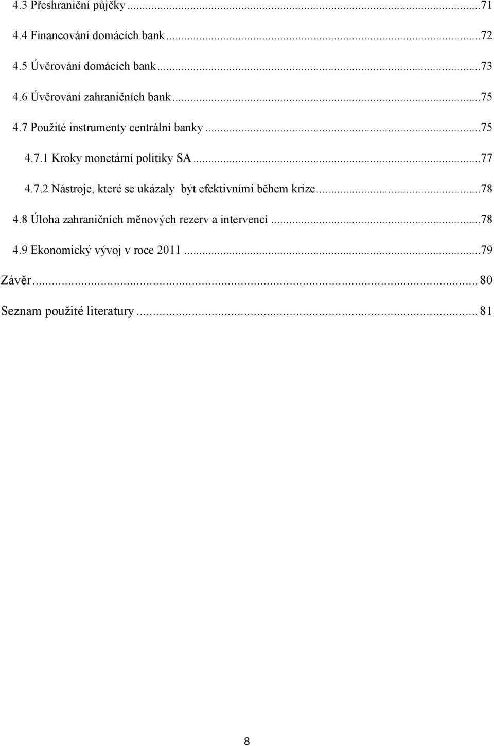..77 4.7.2 Nástroje, které se ukázaly být efektivními během krize...78 4.