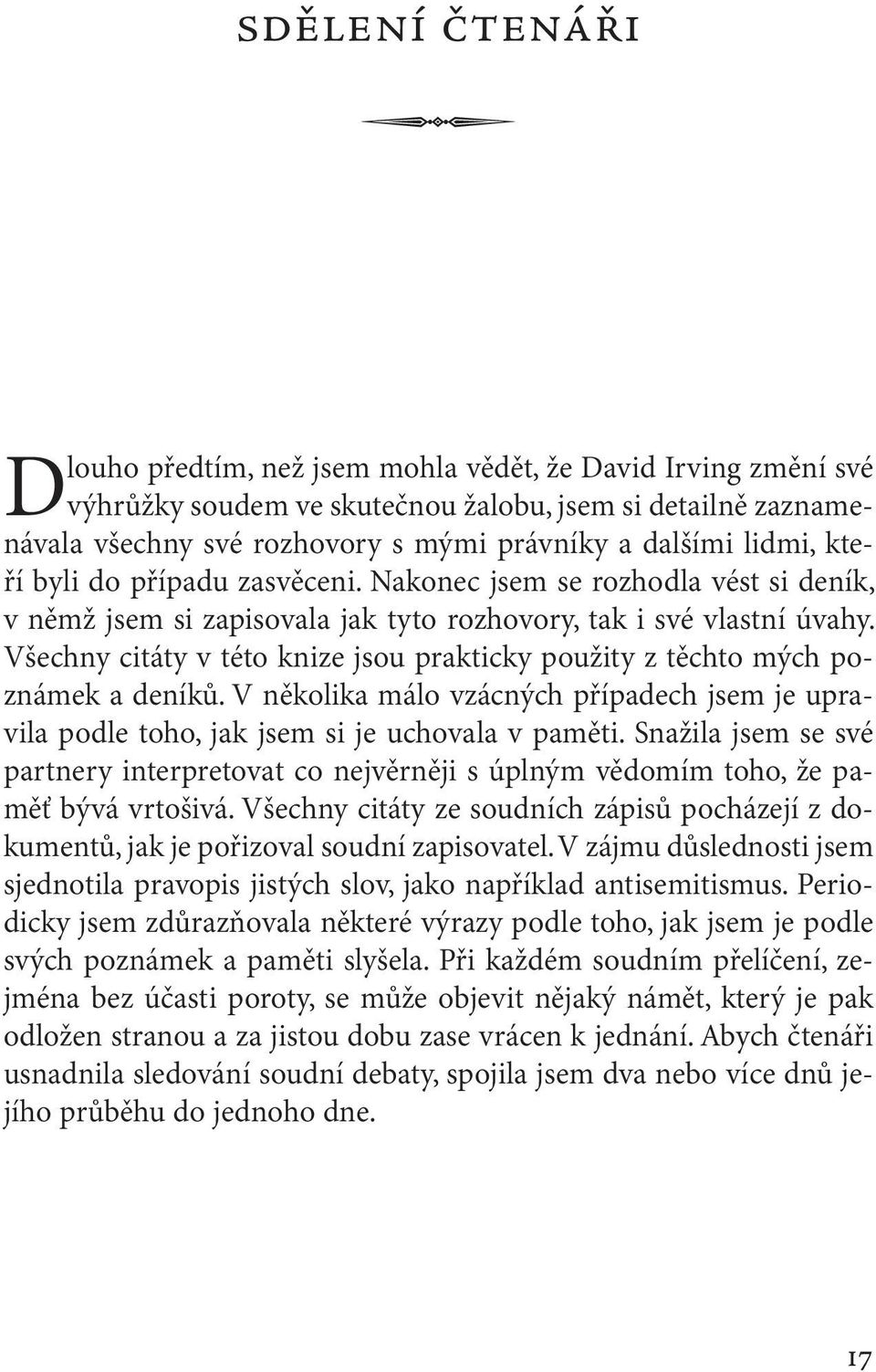 Všechny citáty v této knize jsou prakticky použity z těchto mých poznámek a deníků. V několika málo vzácných případech jsem je upravila podle toho, jak jsem si je uchovala v paměti.