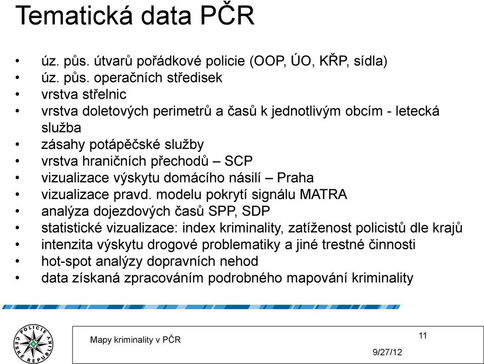 operačních středisek vrstva střelnic vrstva doletových perimetrů a časů k jednotlivým obcím - letecká služba zásahy potápěčské služby vrstva