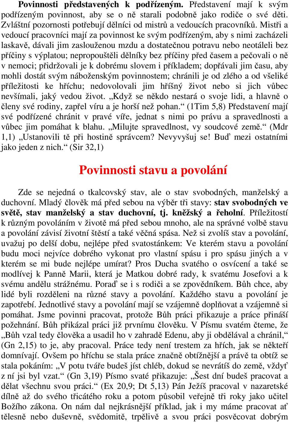 Mistři a vedoucí pracovníci mají za povinnost ke svým podřízeným, aby s nimi zacházeli laskavě, dávali jim zaslouženou mzdu a dostatečnou potravu nebo neotáleli bez příčiny s výplatou; nepropouštěli