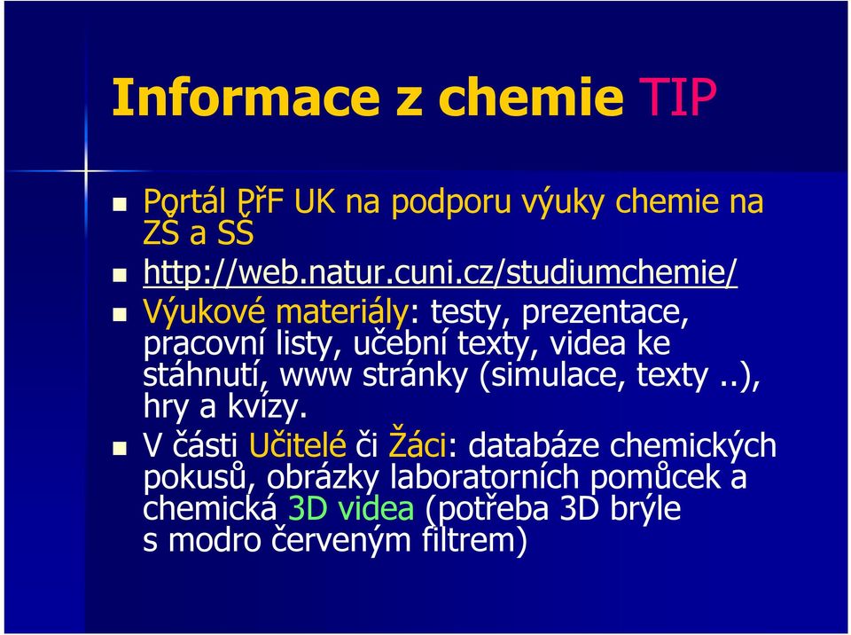 stáhnutí, www stránky (simulace, texty..), hry a kvízy.