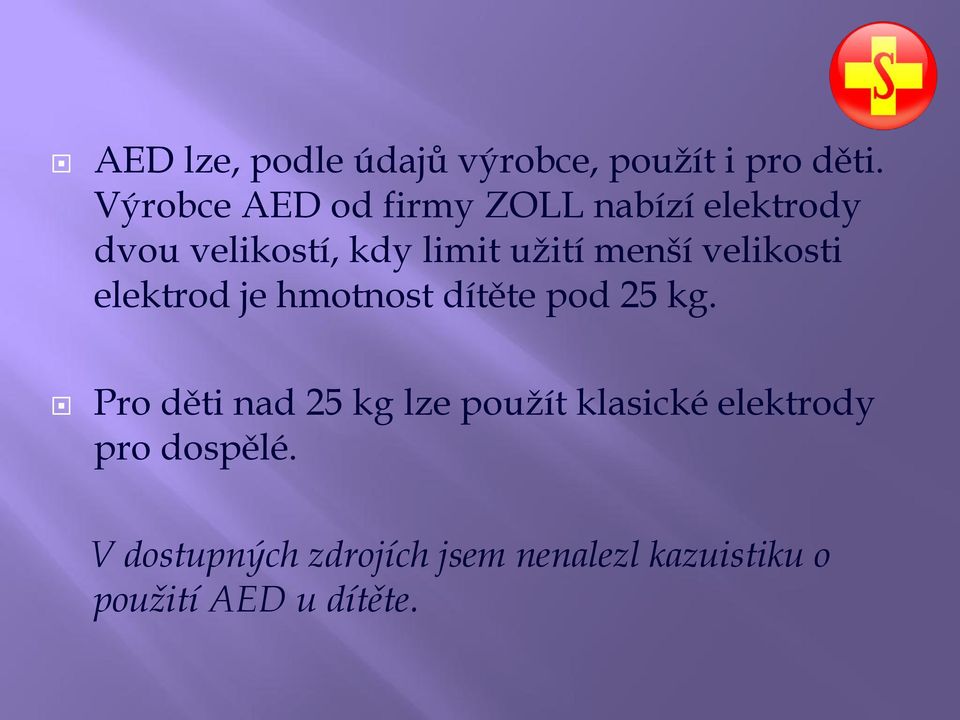 menší velikosti elektrod je hmotnost dítěte pod 25 kg.