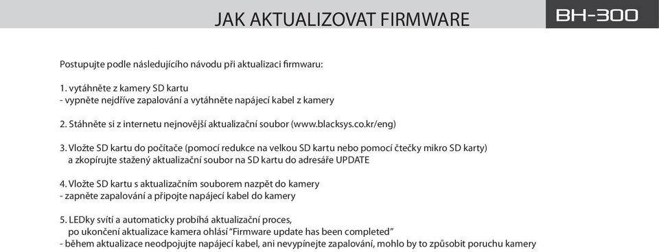 Vložte SD kartu do počítače (pomocí redukce na velkou SD kartu nebo pomocí čtečky mikro SD karty) a zkopírujte stažený aktualizační soubor na SD kartu do adresáře UPDATE 4.