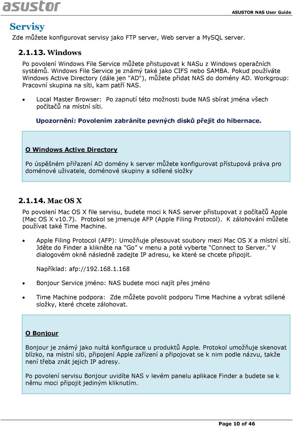 Pokud používáte Windows Active Directory (dále jen "AD"), můžete přidat NAS do domény AD. Workgroup: Pracovní skupina na síti, kam patří NAS.