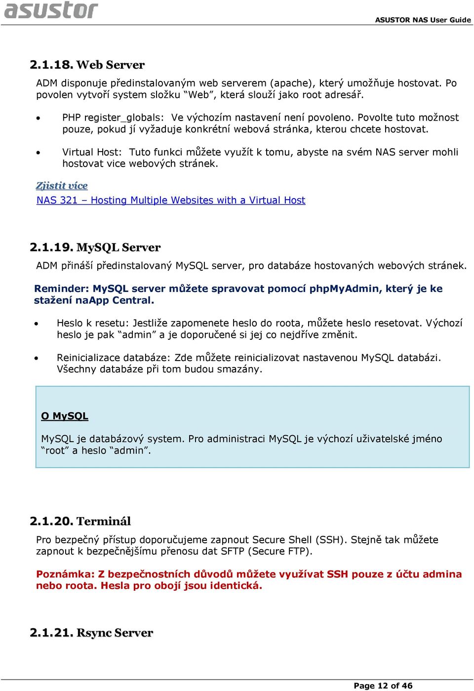 Virtual Host: Tuto funkci můžete využít k tomu, abyste na svém NAS server mohli hostovat vice webových stránek. Zjistit více NAS 321 Hosting Multiple Websites with a Virtual Host 2.1.19.