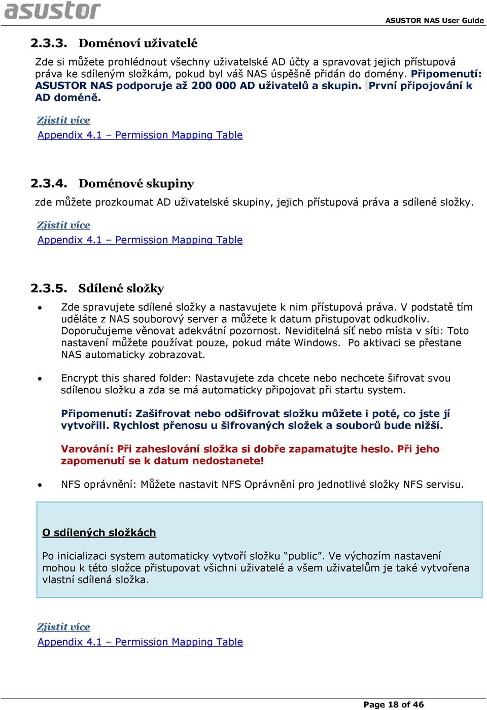 1 Permission Mapping Table 2.3.4. Doménové skupiny zde můžete prozkoumat AD uživatelské skupiny, jejich přístupová práva a sdílené složky. Zjistit více Appendix 4.1 Permission Mapping Table 2.3.5.