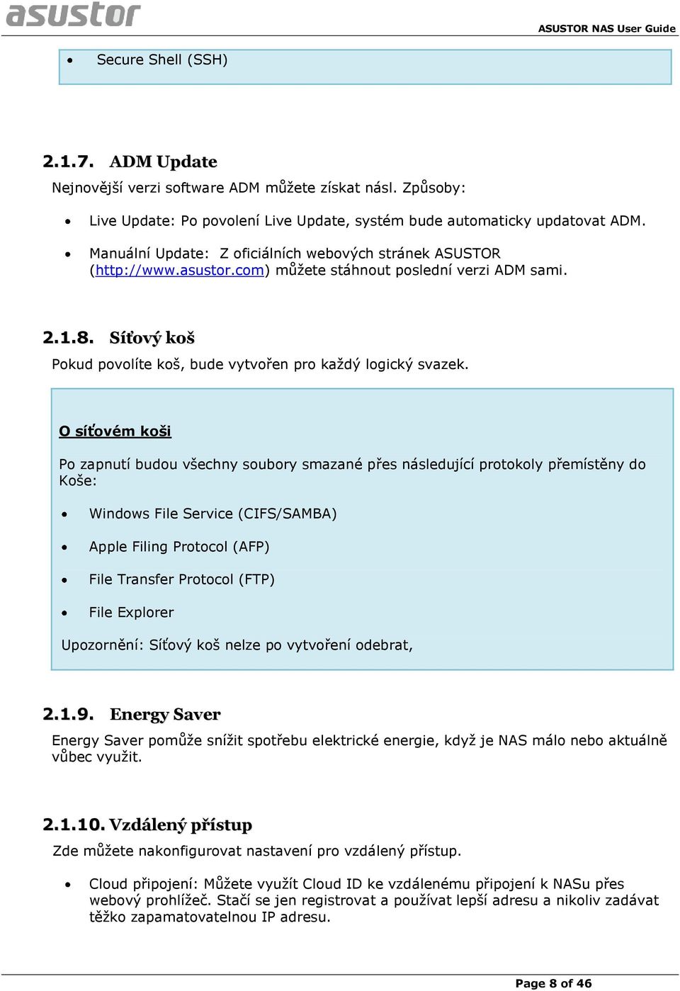 O síťovém koši Po zapnutí budou všechny soubory smazané přes následující protokoly přemístěny do Koše: Windows File Service (CIFS/SAMBA) Apple Filing Protocol (AFP) File Transfer Protocol (FTP) File