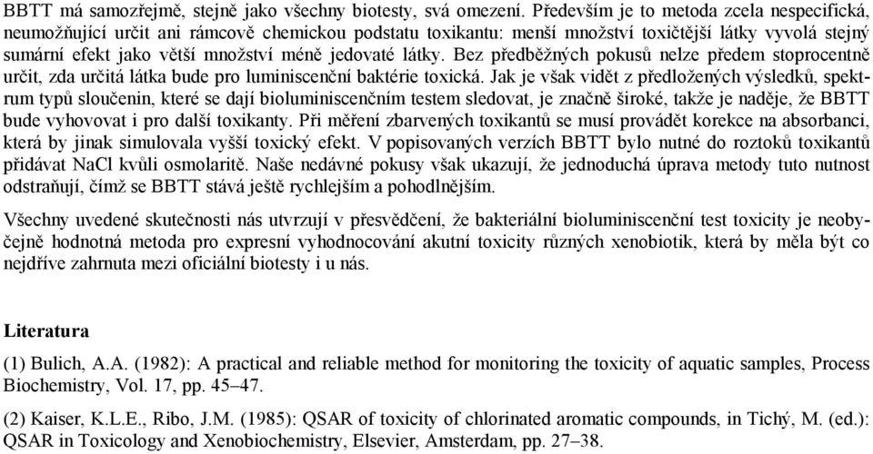 látky. Bez předběžných pokusů nelze předem stoprocentně určit, zda určitá látka bude pro luminiscenční baktérie toxická.