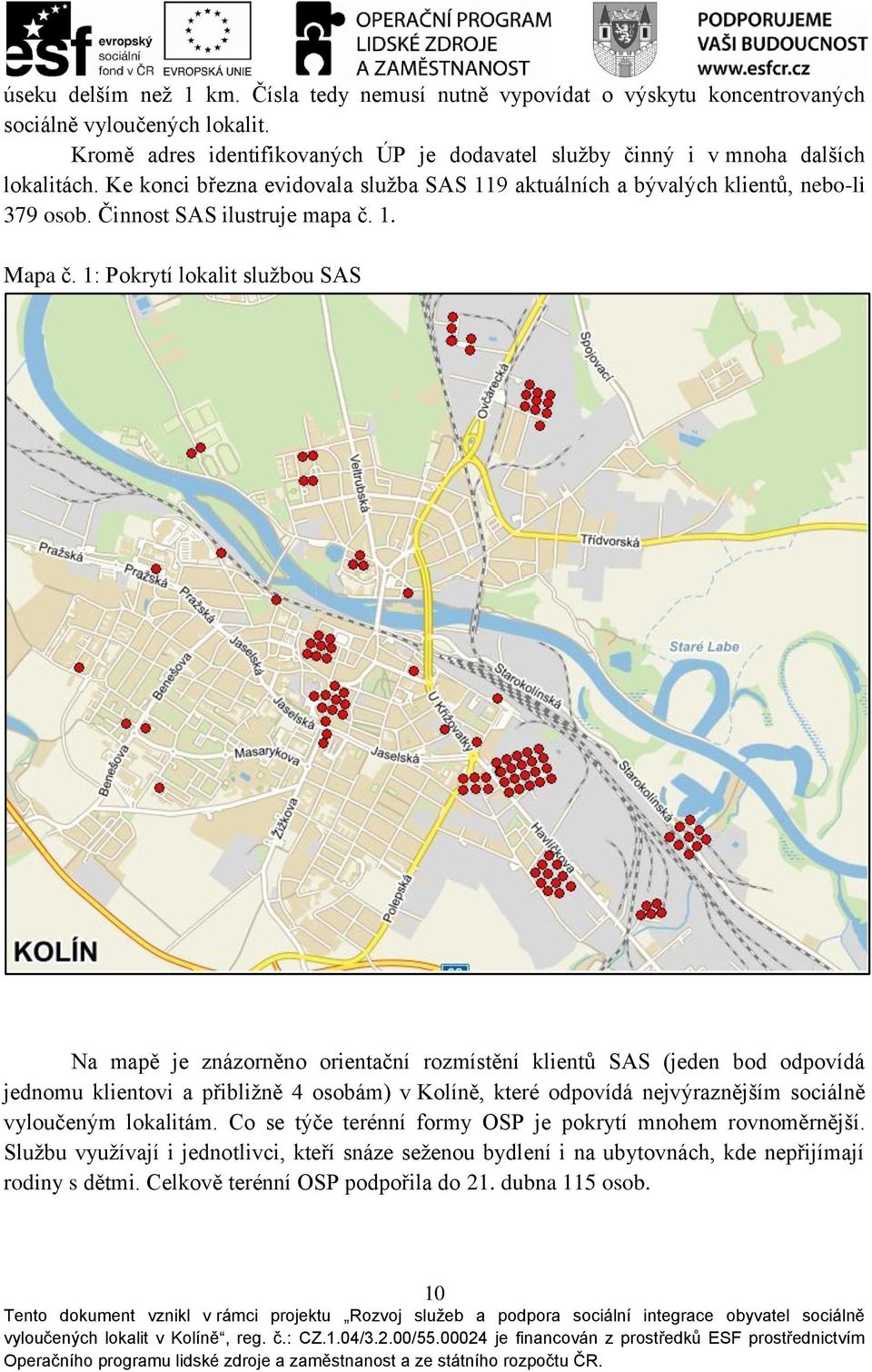 Činnost SAS ilustruje mapa č. 1. Mapa č.