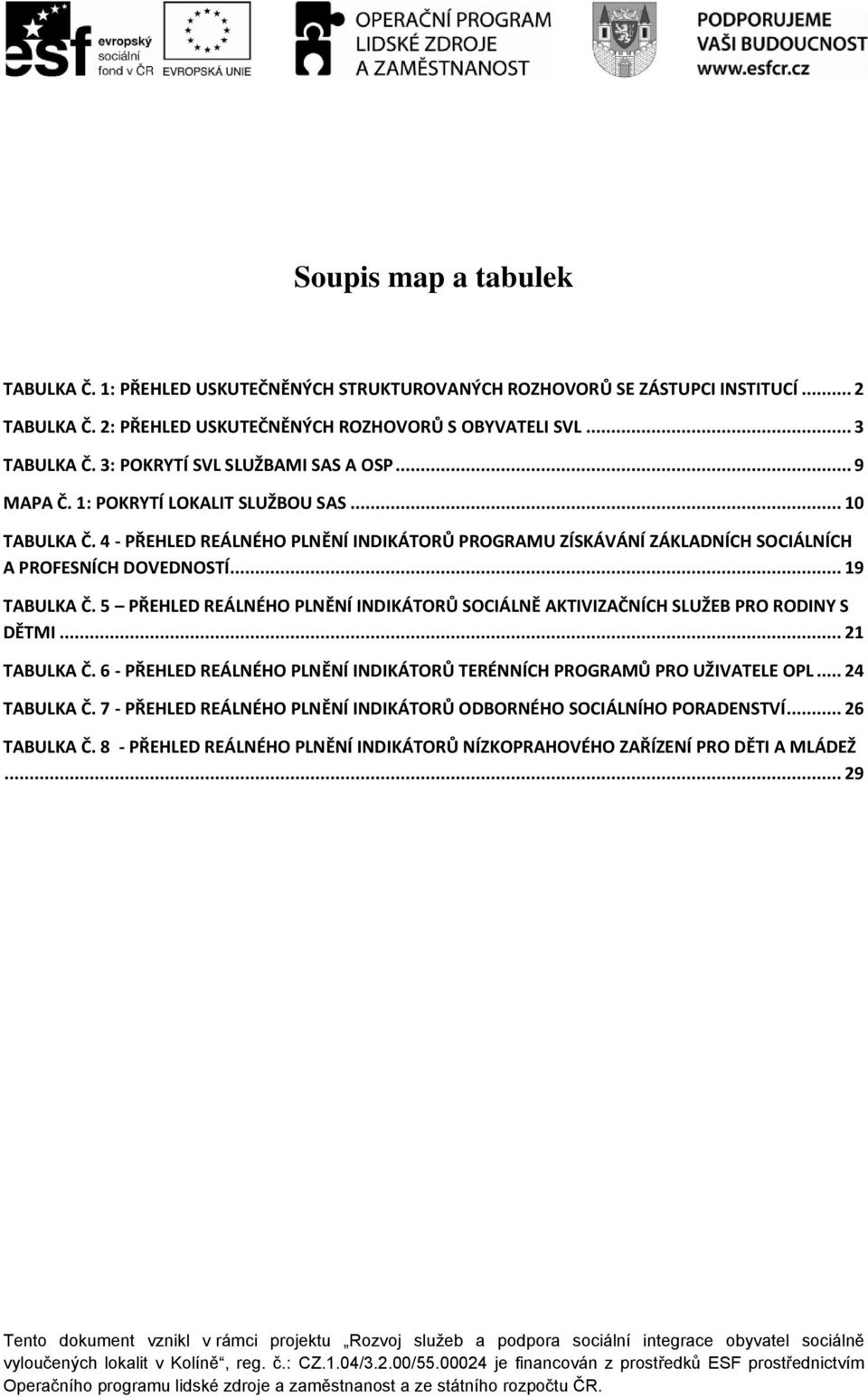 4 - PŘEHLED REÁLNÉHO PLNĚNÍ INDIKÁTORŮ PROGRAMU ZÍSKÁVÁNÍ ZÁKLADNÍCH SOCIÁLNÍCH A PROFESNÍCH DOVEDNOSTÍ... 19 TABULKA Č.