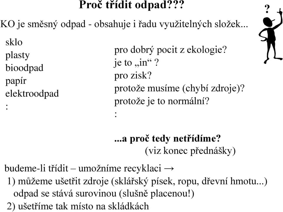 protože musíme (chybí zdroje)? protože je to normální? :?...a proč tedy netřídíme?