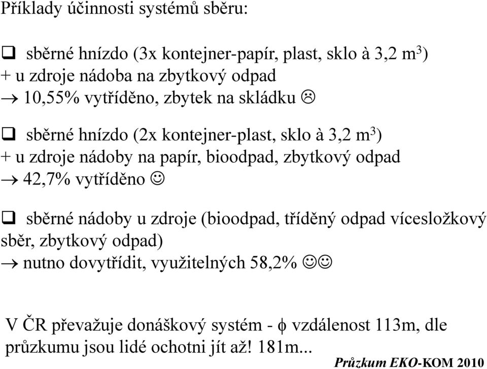 zbytkový odpad 42,7% vytříděno q sběrné nádoby u zdroje (bioodpad, tříděný odpad vícesložkový sběr, zbytkový odpad) nutno