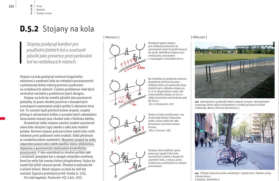 Stojany na kola poskytují možnost bezpečného odstavení a zamknutí kola na veřejných prostranstvích a představují dobrý nástroj prevence parkování na nežádoucích místech.