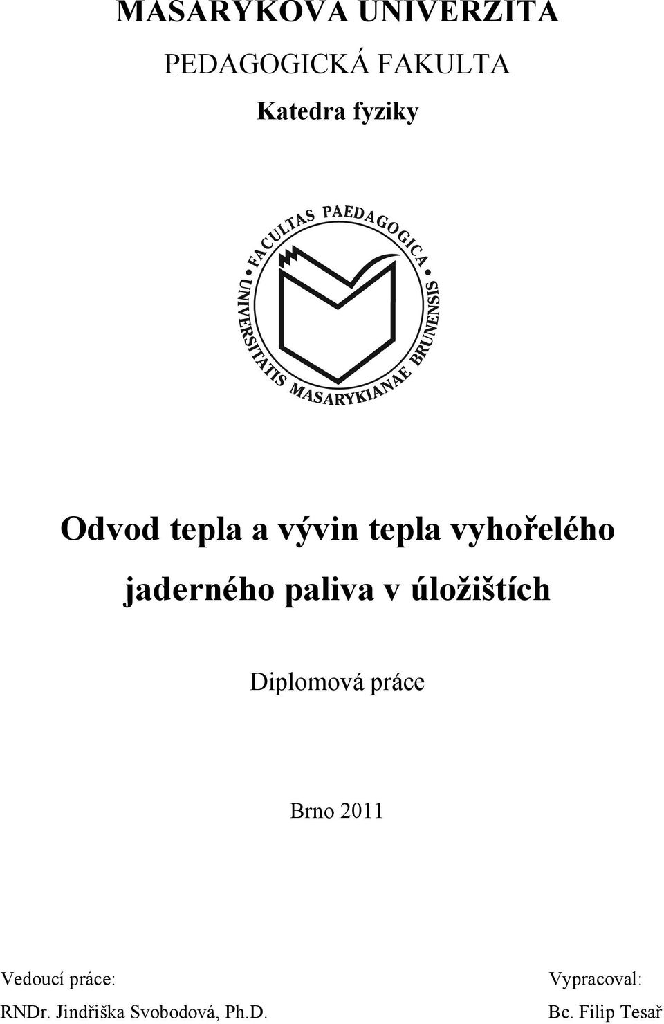 úložištích Diplomová práce Brno 2011 Vedoucí práce: RNDr.