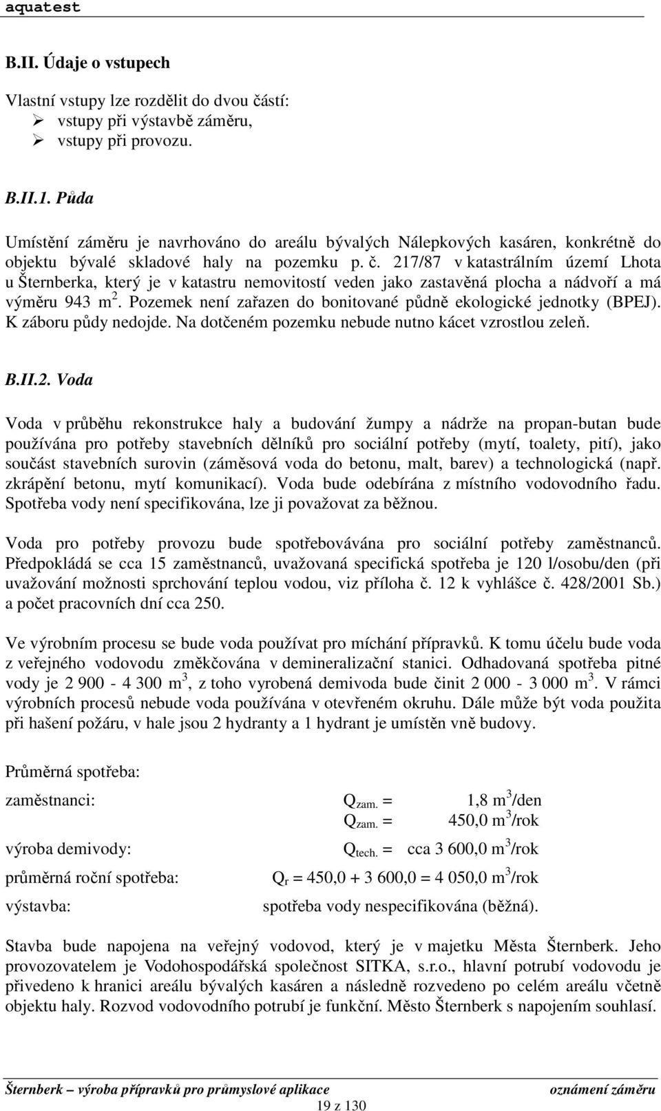 217/87 v katastrálním území Lhota u Šternberka, který je v katastru nemovitostí veden jako zastavěná plocha a nádvoří a má výměru 943 m 2.