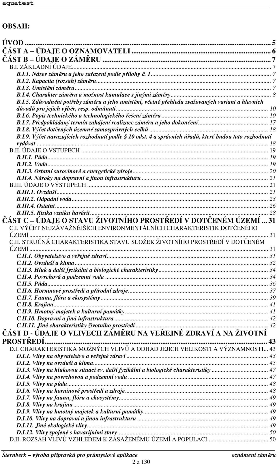 Zdůvodnění potřeby záměru a jeho umístění, včetně přehledu zvažovaných variant a hlavních důvodů pro jejich výběr, resp. odmítnutí... 10 B.I.6. Popis technického a technologického řešení záměru... 10 B.I.7.