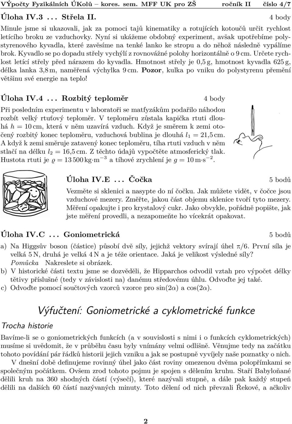 Kyvadlo se po dopadu střely vychýlí z rovnovážné polohy horizontálně o 9 cm. Určete rychlost letící střely před nárazem do kyvadla.