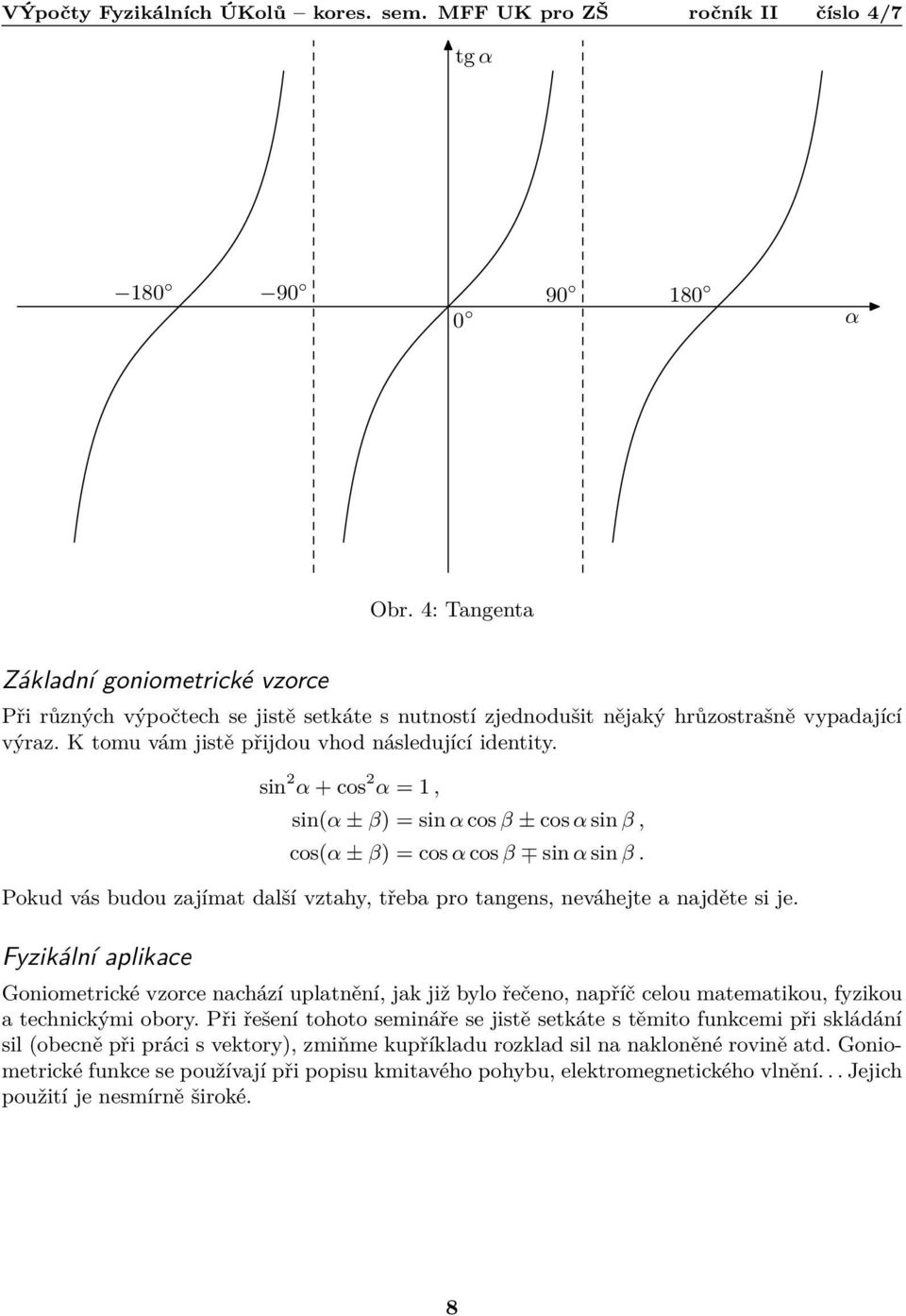 Pokud vás budou zajímat další vztahy, třeba pro tangens, neváhejte a najděte si je.