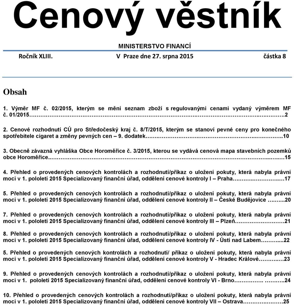 Obecně závazná vyhláška Obce Horoměřice č. 3/2015, kterou se vydává cenová mapa stavebních pozemků obce Horoměřice....... 15 4.
