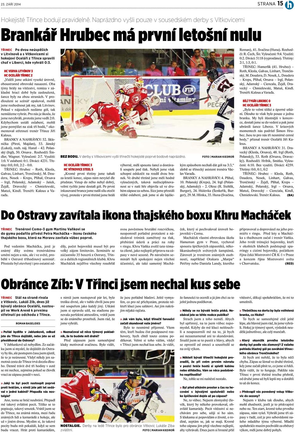 kde vyhráli 0:3. HC VERVA LITVÍNOV 3 HC OCELÁŘI TŘINEC 2 Viděli jsme utkání vysoké úrovně, oboustranně obrovské nasazení.