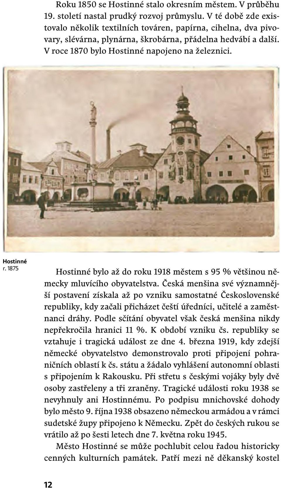 Hostinné r. 1875 Hostinné bylo až do roku 1918 městem s 95 % většinou německy mluvícího obyvatelstva.