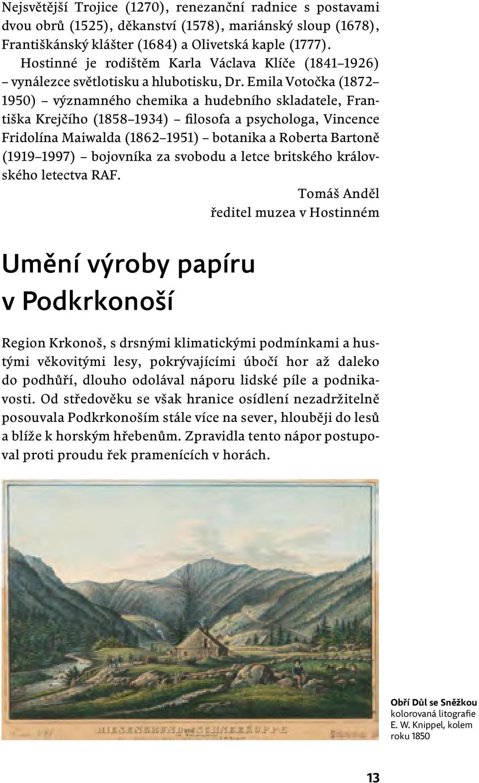 Emila Votočka (1872 1950) významného chemika a hudebního skladatele, Františka Krejčího (1858 1934) filosofa a psychologa, Vincence Fridolína Maiwalda (1862 1951) botanika a Roberta Bartoně (1919