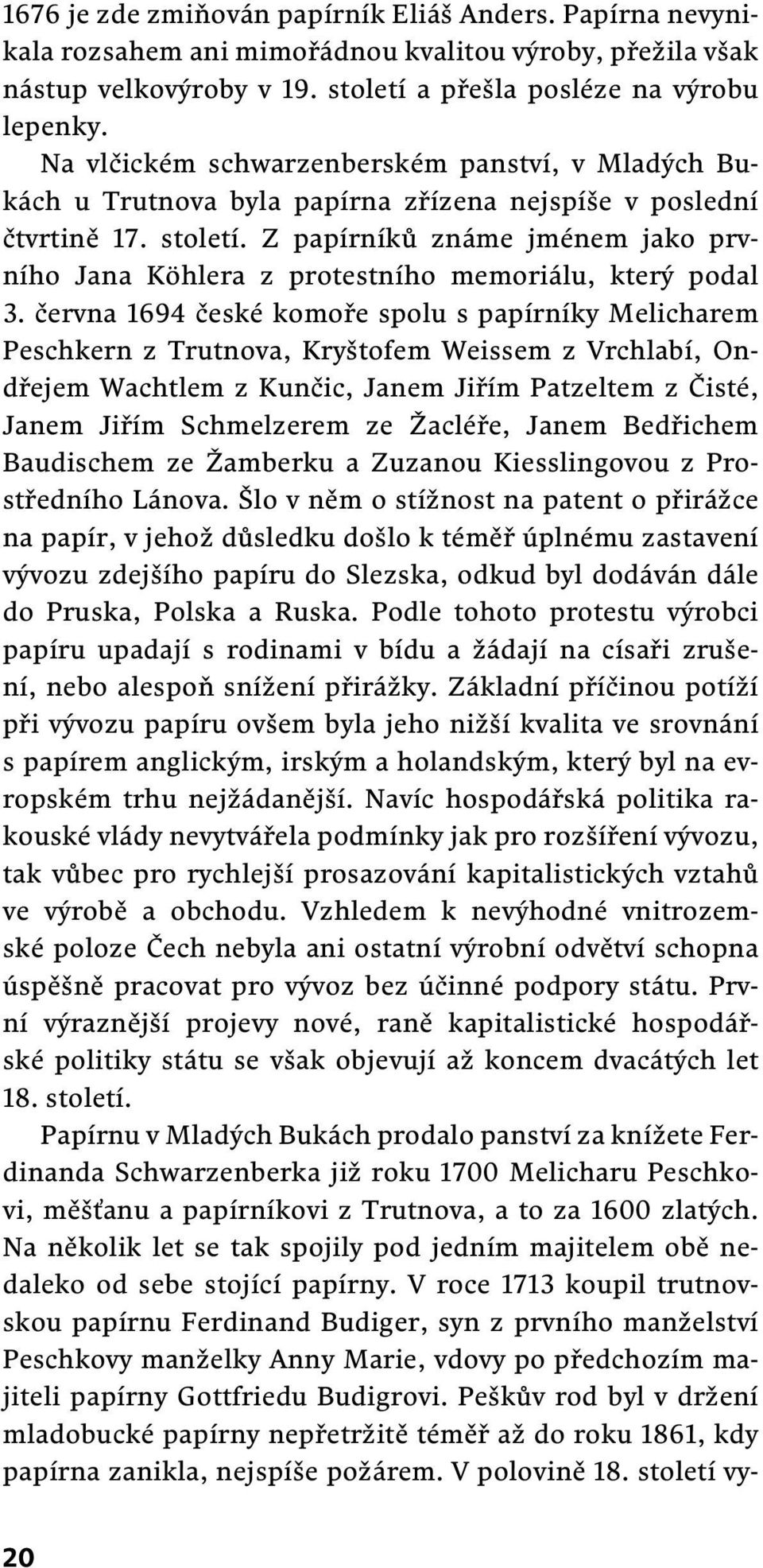 Z papírníků známe jménem jako prvního Jana Köhlera z protestního memoriálu, který podal 3.