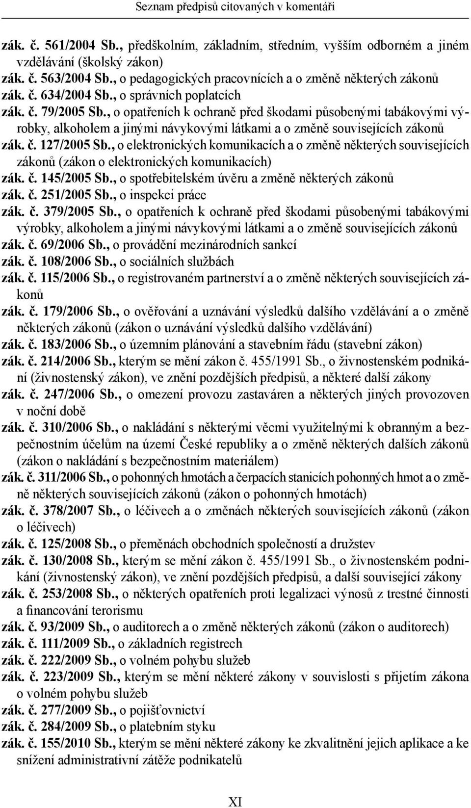 , o opatřeních k ochraně před škodami působenými tabákovými výrobky, alkoholem a jinými návykovými látkami a o změně souvisejících zákonů zák. č. 127/2005 Sb.