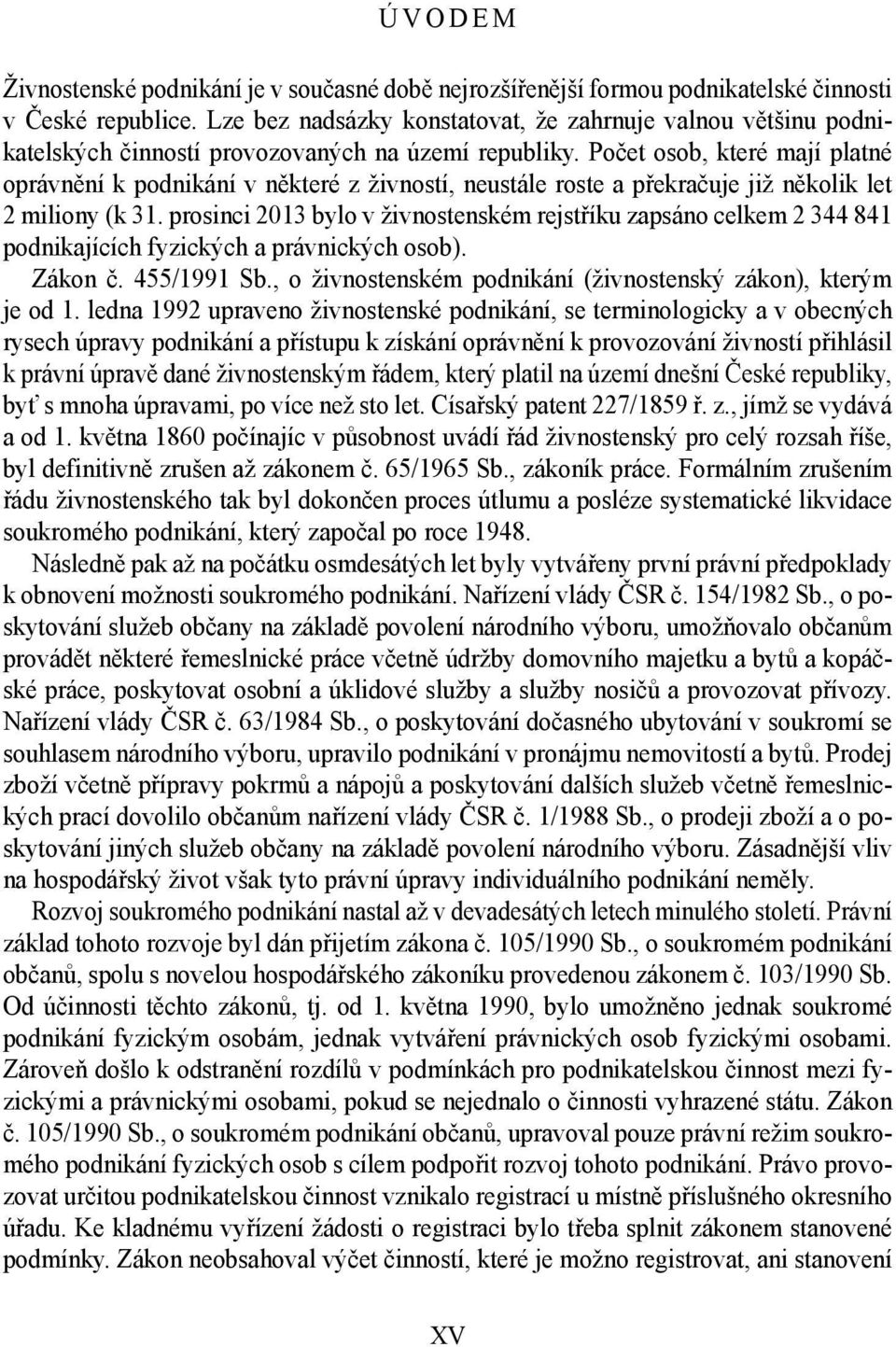 Počet osob, které mají platné oprávnění k podnikání v některé z živností, neustále roste a překračuje již několik let 2 miliony (k 31.