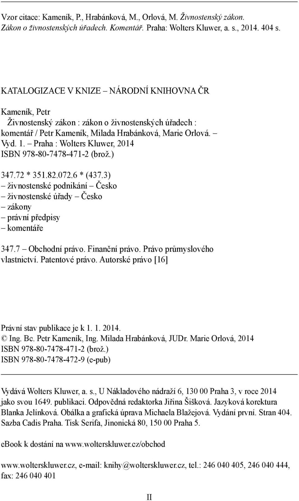 Praha : Wolters Kluwer, 2014 ISBN 978-80-7478-471-2 (brož.) 347.72 * 351.82.072.6 * (437.3) živnostenské podnikání Česko živnostenské úřady Česko zákony právní předpisy komentáře 347.7 Obchodní právo.