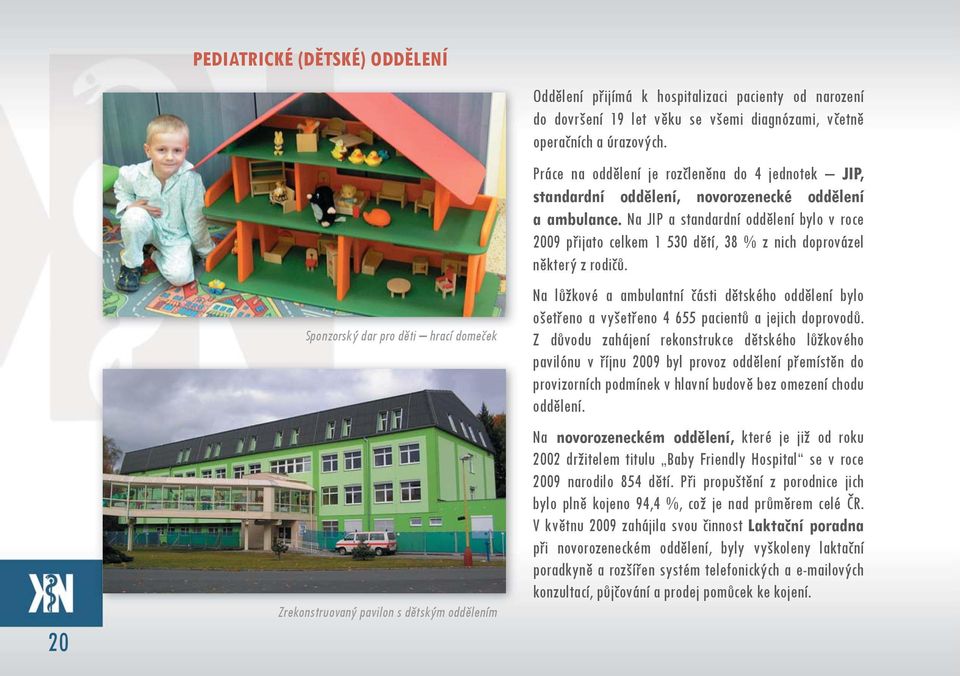 Na JIP a standardní oddělení bylo v roce 2009 přijato celkem 1 530 dětí, 38 % z nich doprovázel některý z rodičů.