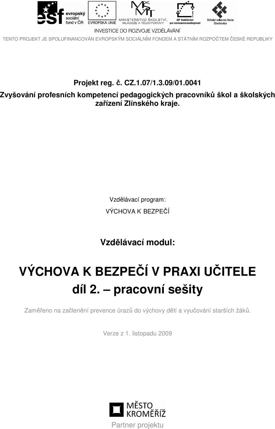 Vzdělávací program: VÝCHOVA K BEZPEČÍ Vzdělávací modul: VÝCHOVA K BEZPEČÍ V PRAXI UČITELE díl 2.