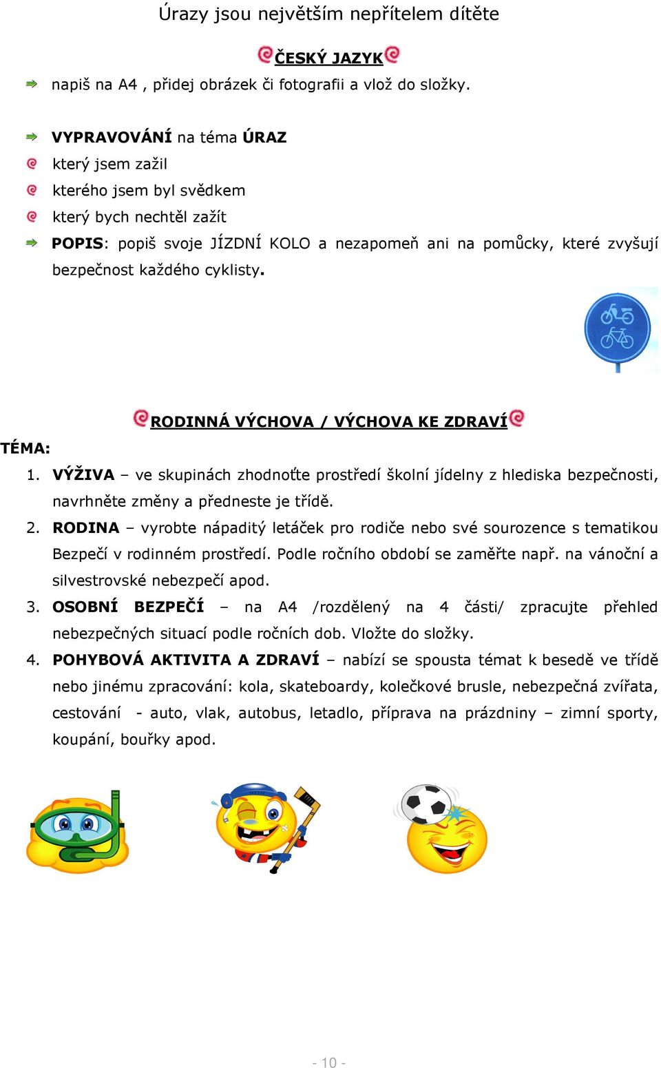 RODINNÁ VÝCHOVA / VÝCHOVA KE ZDRAVÍ TÉMA: 1. VÝŽIVA ve skupinách zhodnoťte prostředí školní jídelny z hlediska bezpečnosti, navrhněte změny a předneste je třídě. 2.