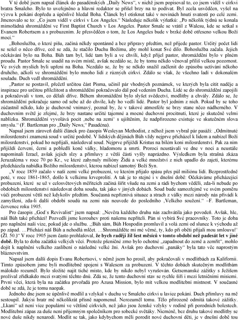 Následuje několik výňatků: Po několik týdnů se konala mimořádná shromáždění ve First Baptist Church v Los Angeles. Pastor Smale se vrátil z Walesu, kde se setkal s Evanem Robertsem a s probuzením.