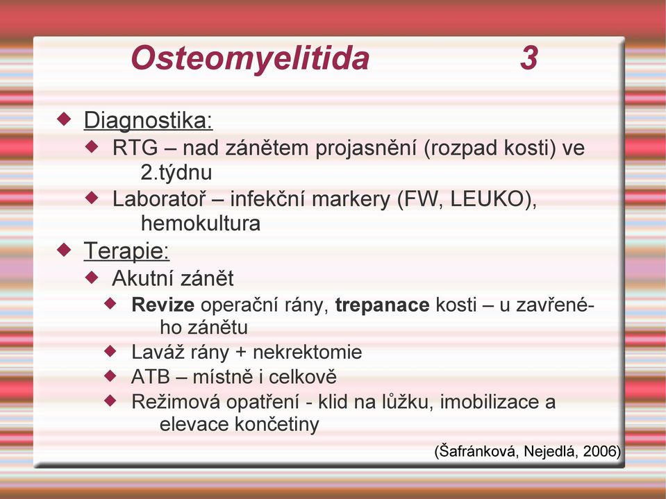 operační rány, trepanace kosti u zavřeného zánětu Laváž rány + nekrektomie ATB místně i