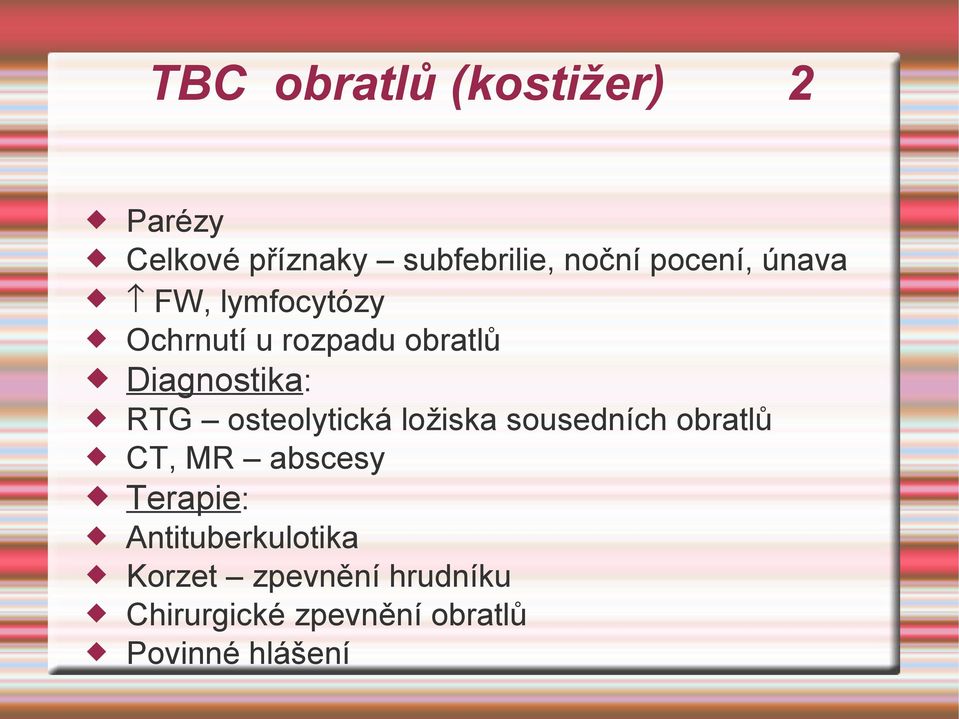 osteolytická ložiska sousedních obratlů CT, MR abscesy Terapie: