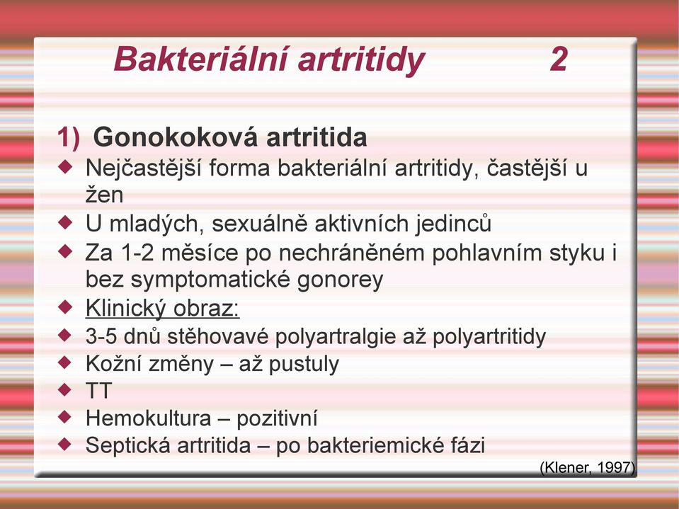 styku i bez symptomatické gonorey Klinický obraz: 3-5 dnů stěhovavé polyartralgie až