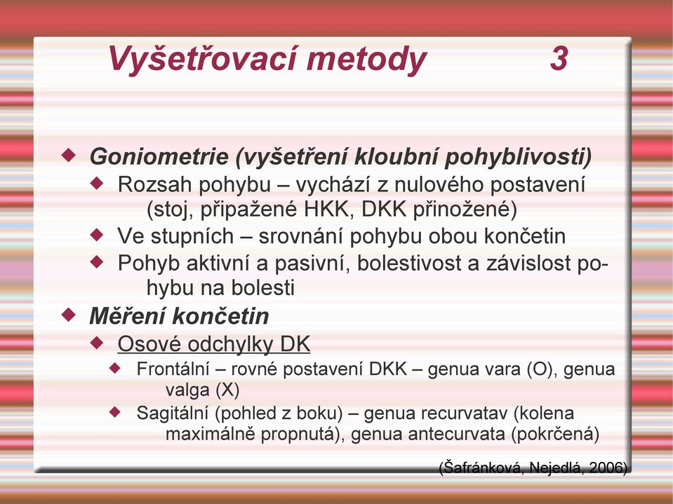 závislost pohybu na bolesti Měření končetin Osové odchylky DK Frontální rovné postavení DKK genua vara (O), genua valga