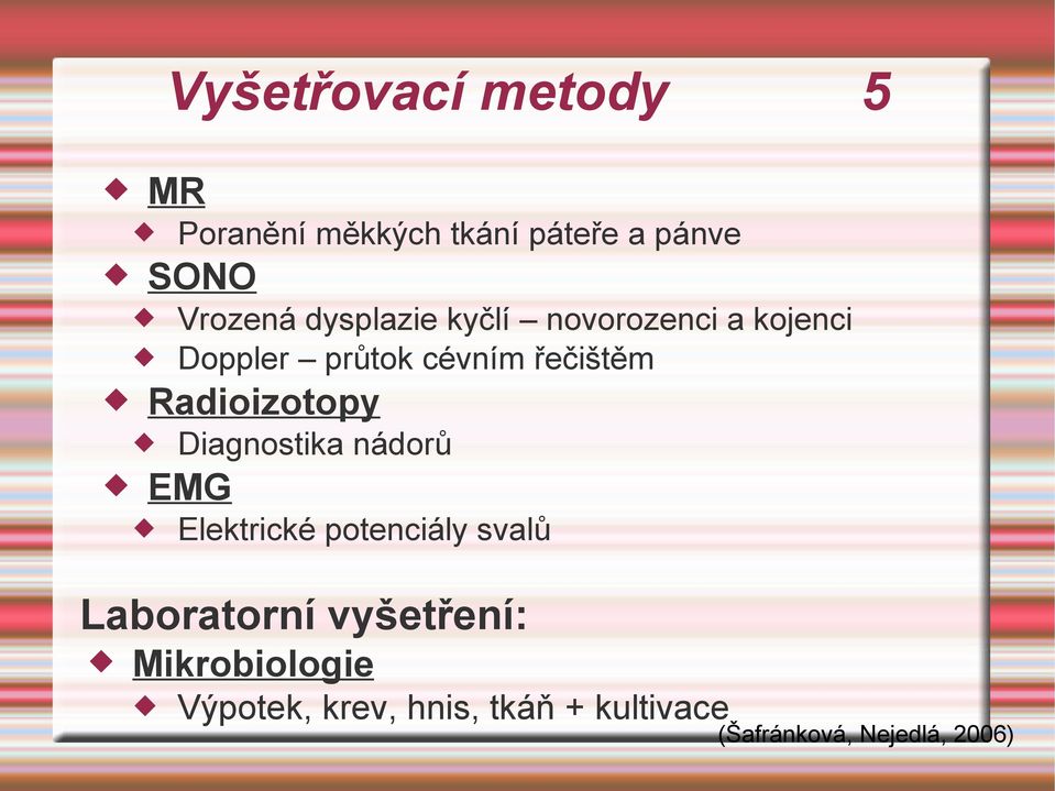 Radioizotopy EMG Diagnostika nádorů Elektrické potenciály svalů Laboratorní