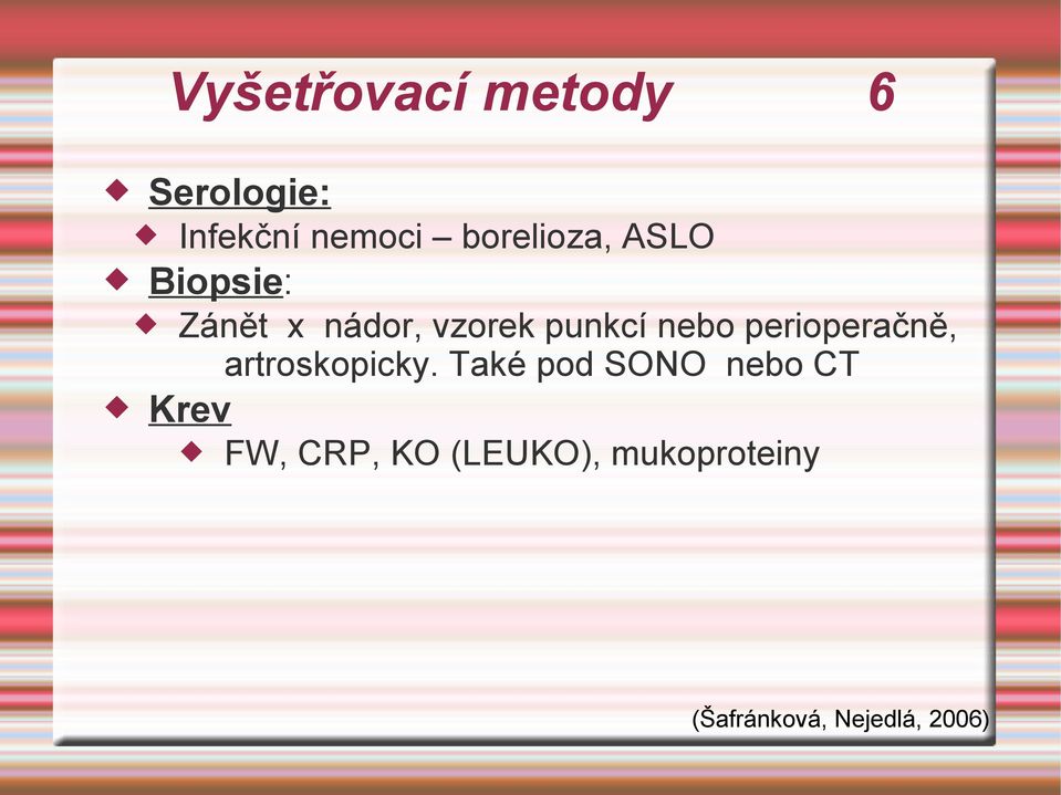 nebo perioperačně, artroskopicky.