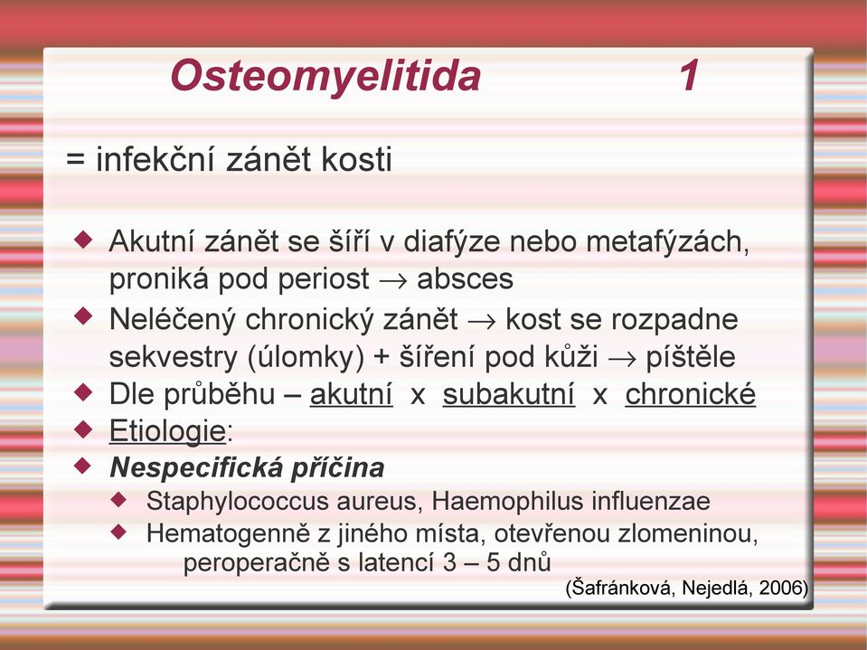 akutní x subakutní x chronické Etiologie: Nespecifická příčina Staphylococcus aureus, Haemophilus