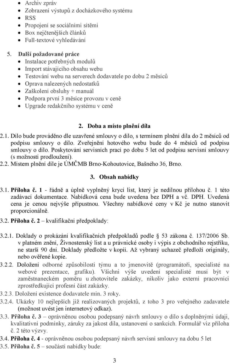 Podpora první 3 měsíce provozu v ceně Upgrade redakčního systému v ceně 2. Doba a místo plnění díla 2.1.