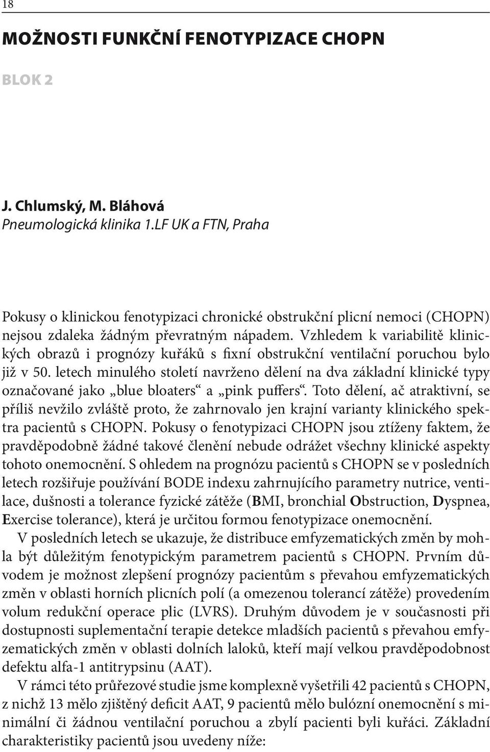 Vzhledem k variabilitě klinických obrazů i prognózy kuřáků s fixní obstrukční ventilační poruchou bylo již v 50.