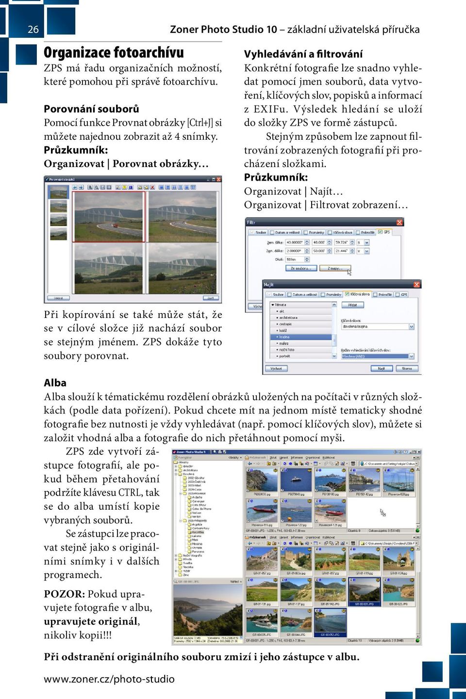 popisků a informací z EXIFu. Výsledek hledání se uloží do složky ZPS ve formě zástupců. Stejným způsobem lze zapnout filtrování zobrazených fotografií při procházení složkami.