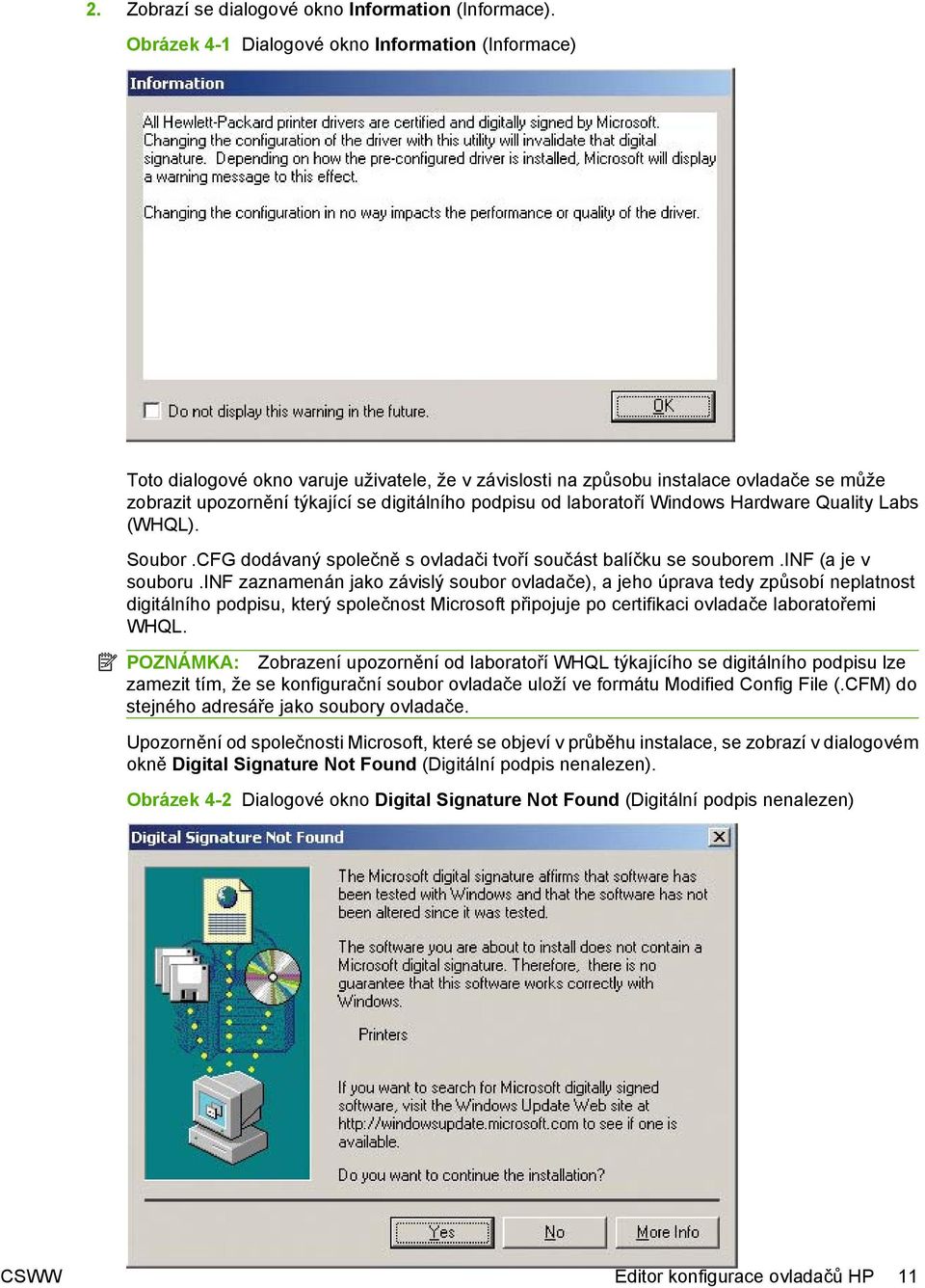 laboratoří Windows Hardware Quality Labs (WHQL). Soubor.CFG dodávaný společně s ovladači tvoří součást balíčku se souborem.inf (a je v souboru.